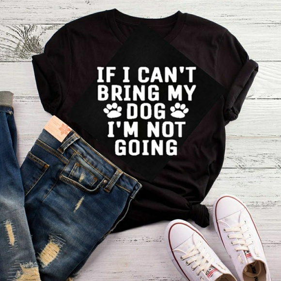 Okiedesignedgoodsok Tops - If I Can't Bring My Dog I'm Not Going Soft Tee